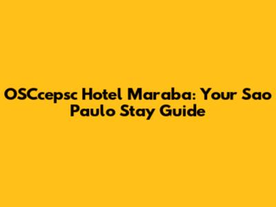 OSCcepsc Hotel Maraba: Your Sao Paulo Stay Guide