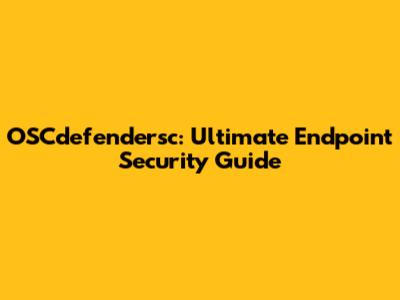 OSCdefendersc: Ultimate Endpoint Security Guide