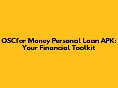 OSCfor Money Personal Loan APK: Your Financial Toolkit