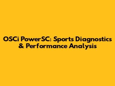 OSCi PowerSC: Sports Diagnostics & Performance Analysis