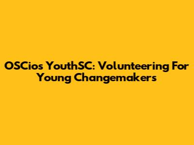 OSCios YouthSC: Volunteering For Young Changemakers