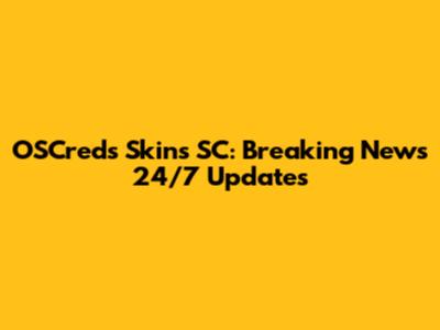 OSCreds Skins SC: Breaking News 24/7 Updates