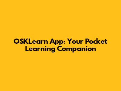 OSKLearn App: Your Pocket Learning Companion