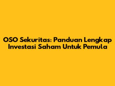 OSO Sekuritas: Panduan Lengkap Investasi Saham Untuk Pemula