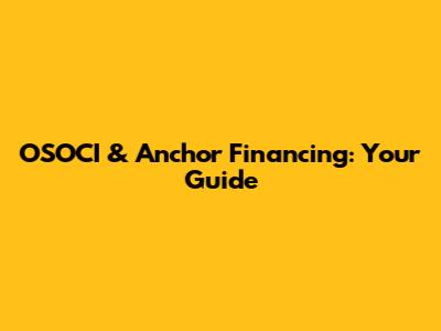 OSOCI & Anchor Financing: Your Guide