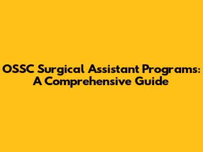 OSSC Surgical Assistant Programs: A Comprehensive Guide