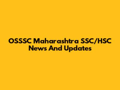 OSSSC Maharashtra SSC/HSC News And Updates