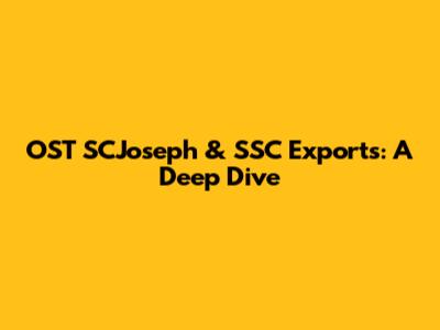 OST SCJoseph & SSC Exports: A Deep Dive