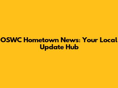 OSWC Hometown News: Your Local Update Hub