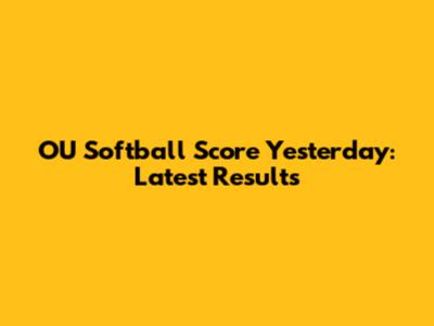 OU Softball Score Yesterday: Latest Results