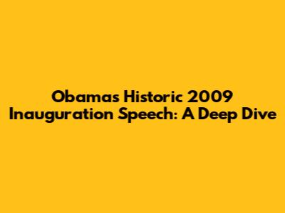 Obama's Historic 2009 Inauguration Speech: A Deep Dive