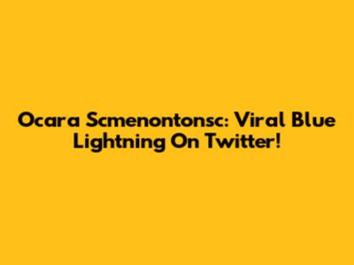 Ocara Scmenontonsc: Viral Blue Lightning On Twitter!