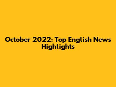 October 2022: Top English News Highlights