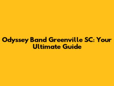 Odyssey Band Greenville SC: Your Ultimate Guide