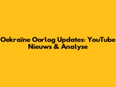Oekraïne Oorlog Updates: YouTube Nieuws & Analyse