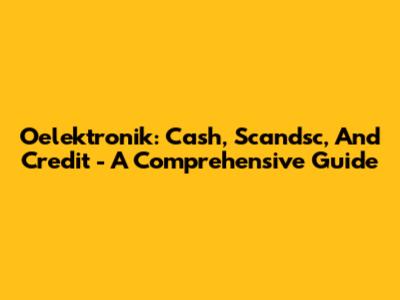 Oelektronik: Cash, Scandsc, And Credit - A Comprehensive Guide