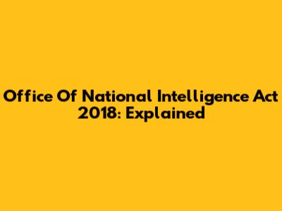 Office Of National Intelligence Act 2018: Explained