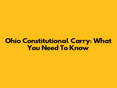 Ohio Constitutional Carry: What You Need To Know
