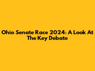Ohio Senate Race 2024: A Look At The Key Debate