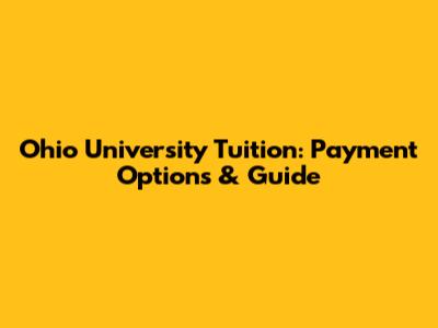Ohio University Tuition: Payment Options & Guide