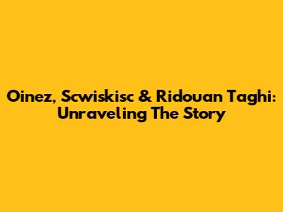 Oinez, Scwiskisc & Ridouan Taghi: Unraveling The Story