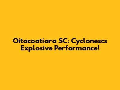 Oitacoatiara SC: Cyclonesc's Explosive Performance!