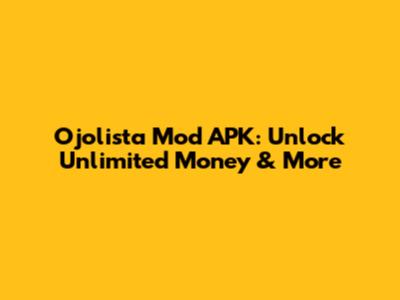 Ojolista Mod APK: Unlock Unlimited Money & More