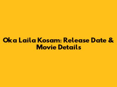 Oka Laila Kosam: Release Date & Movie Details