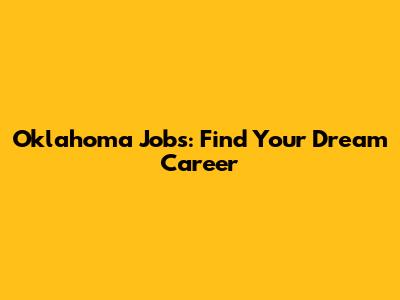 Oklahoma Jobs: Find Your Dream Career