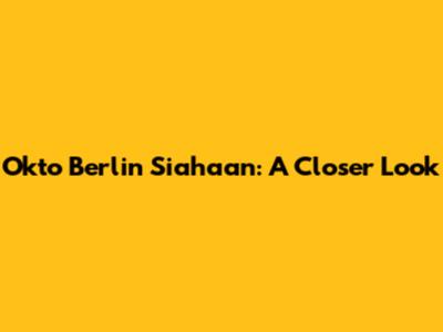 Okto Berlin Siahaan: A Closer Look