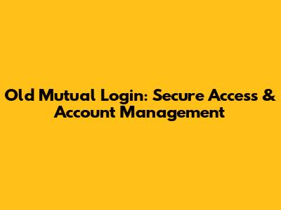 Old Mutual Login: Secure Access & Account Management