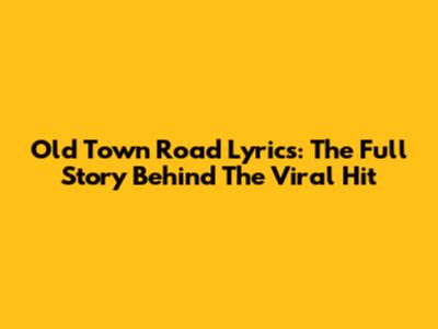 Old Town Road Lyrics: The Full Story Behind The Viral Hit