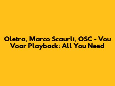 Oletra, Marco Scaurli, OSC - Vou Voar Playback: All You Need