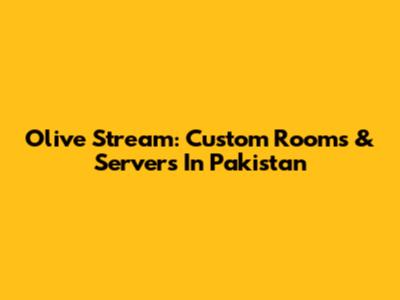 Olive Stream: Custom Rooms & Servers In Pakistan