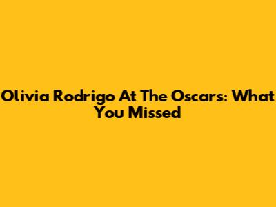 Olivia Rodrigo At The Oscars: What You Missed