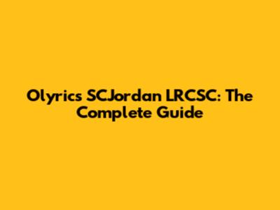 Olyrics SCJordan LRCSC: The Complete Guide