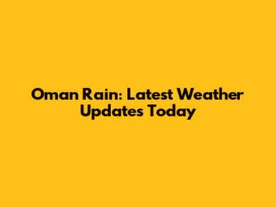 Oman Rain: Latest Weather Updates Today