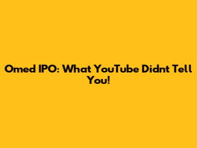 Omed IPO: What YouTube Didn't Tell You!