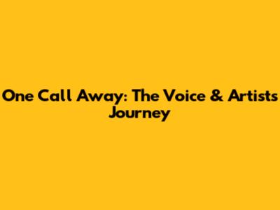 One Call Away: The Voice & Artist's Journey