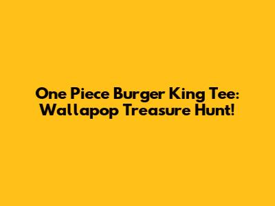 One Piece Burger King Tee: Wallapop Treasure Hunt!