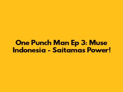 One Punch Man Ep 3: Muse Indonesia - Saitama's Power!