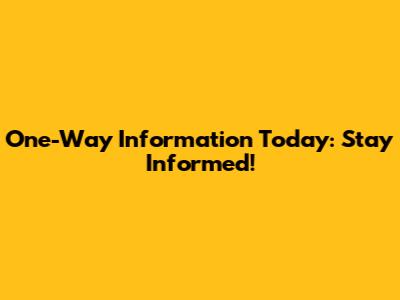 One-Way Information Today: Stay Informed!
