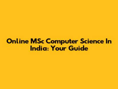 Online MSc Computer Science In India: Your Guide