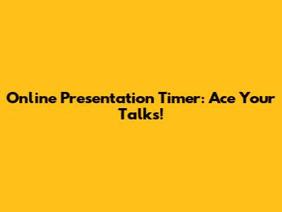 Online Presentation Timer: Ace Your Talks!