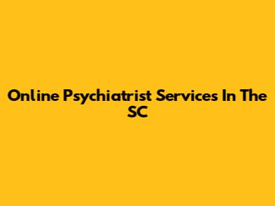 Online Psychiatrist Services In The SC