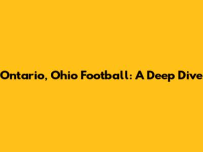 Ontario, Ohio Football: A Deep Dive