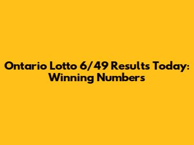 Ontario Lotto 6/49 Results Today: Winning Numbers