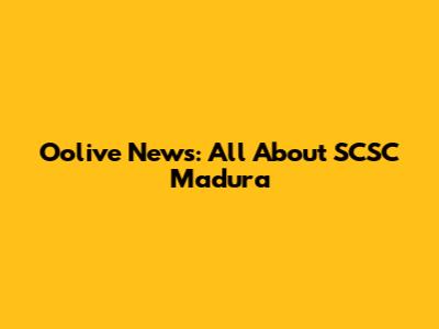 Oolive News: All About SCSC Madura