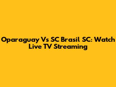 Oparaguay Vs SC Brasil SC: Watch Live TV Streaming