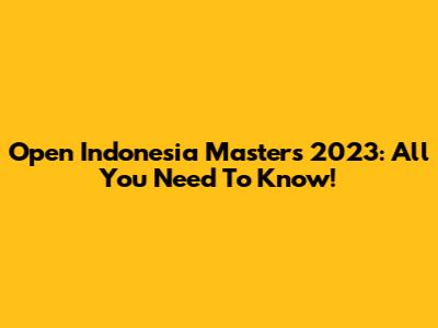 Open Indonesia Masters 2023: All You Need To Know!